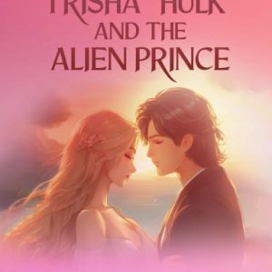 Trisha, Hulk, and the Alien Prince Hardcover
